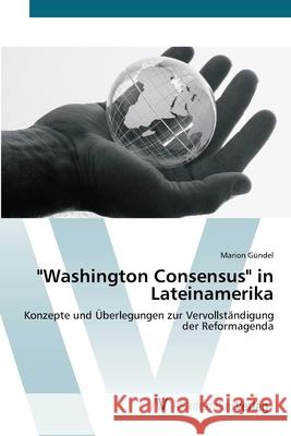 Washington Consensus in Lateinamerika Gündel, Marion 9783639434163 AV Akademikerverlag - książka