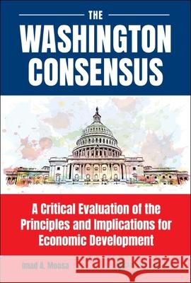 Washington Consensus, The: A Critical Evaluation of the Principles and Implications for Economic Development Imad A. Moosa 9789811236402 World Scientific Publishing Company - książka