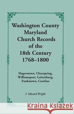 Washington County [Maryland] Church Records of the 18th Century, 1768-1800 F. Edward Wright 9781585491155 Heritage Books - książka