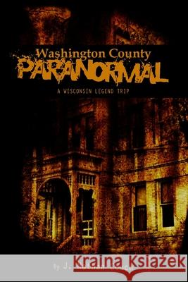 Washington County Paranormal: A Wisconsin Legend Trip J. Nathan Couch Charlie Hintz 9781478379553 Createspace - książka