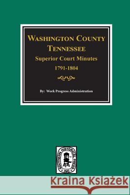 Washington County, Tennessee Superior Court Minutes, 1791-1804. Work Progress Administration 9780893088798 Southern Historical Press, Inc. - książka