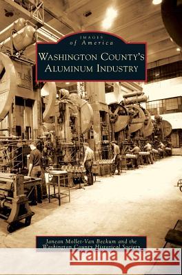 Washington County's Aluminum Industry Janean Mollet-Van Beckum, Washington County Historical Society 9781531639105 Arcadia Publishing Library Editions - książka