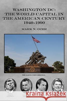 Washington DC and The American Century: The World Capital 1941-1990 Ozer, Mark N. 9781541124448 Createspace Independent Publishing Platform - książka