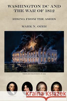 Washington DC and the War of 1812 Mark N. Ozer 9781495305443 Createspace - książka