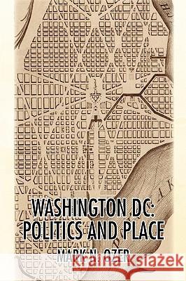 Washington, D.C.: Politics and Place Ozer, Mark N. 9781436371346 Xlibris Corporation - książka