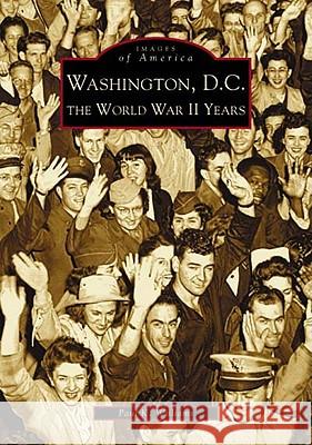 Washington D.C.: The World War II Years Paul Williams 9780738516363 Arcadia Publishing (SC) - książka