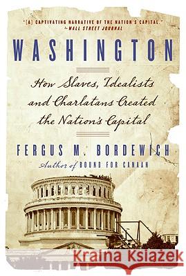 Washington: How Slaves, Idealists, and Scoundrels Created the Nation's Capital Fergus Bordewich 9780060842390 Amistad Press - książka