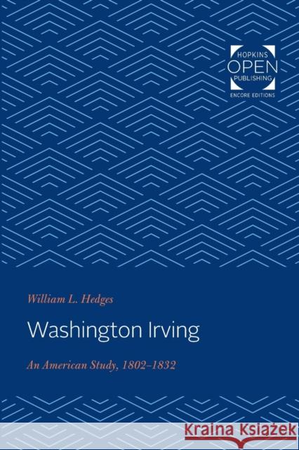 Washington Irving: An American Study, 1802-1832 William L. Hedges (c/o Marietta Hedges)   9781421435848 Johns Hopkins University Press - książka