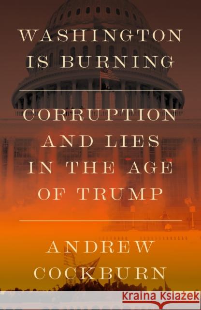 Washington Is Burning: Corruption and Lies in The Age of Trump Andrew Cockburn 9781836741770 Verso - książka