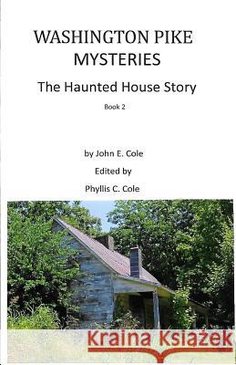 Washington Pike Mysteries: The Haunted House Story John E. Cole 9781537460888 Createspace Independent Publishing Platform - książka