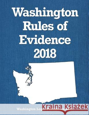 Washington Rules of Evidence 2018 LLC Washington Lega 9781721991389 Createspace Independent Publishing Platform - książka