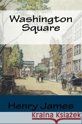 Washington Square Henry James 9781545398814 Createspace Independent Publishing Platform - książka