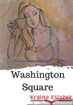 Washington Square Henry James 9781720325284 Createspace Independent Publishing Platform - książka