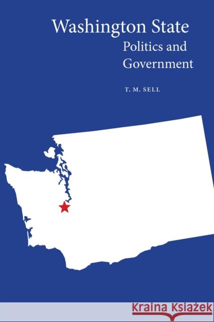 Washington State Politics and Government T. M. Sell 9781496230669 University of Nebraska Press - książka