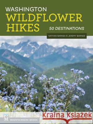 Washington Wildflower Hikes: 50 Destinations Nathan Barnes Jeremy Barnes 9781680510959 Mountaineers Books - książka