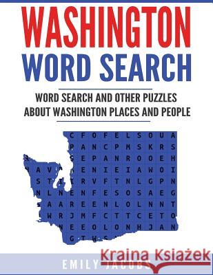 Washington Word Search: Word Search and Other Puzzles about Washington Places and People Emily Jacobs 9781535100908 Createspace Independent Publishing Platform - książka