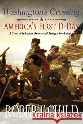 Washington's Crossing: America's First D-Day Robert Child 9781530806317 Createspace Independent Publishing Platform - książka