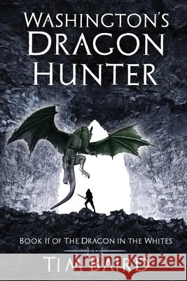 Washington's Dragon Hunter: A Liam Tryggvison Adventure - Book II Tim Baird 9781976902017 Independently Published - książka