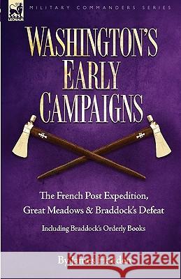 Washington's Early Campaigns: the French Post Expedition, Great Meadows and Braddock's Defeat-including Braddock's Orderly Books Hadden, James 9781846776274 Leonaur Ltd - książka