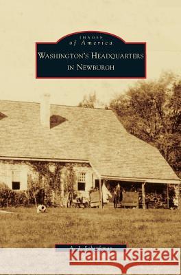 Washington's Headquarters in Newburgh A J Schenkman 9781531637026 Arcadia Publishing Library Editions - książka