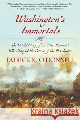 Washington's Immortals: The Untold Story of an Elite Regiment Who Changed the Course of the Revolution Patrick K. O'Donnell 9780802126368 Grove Press - książka