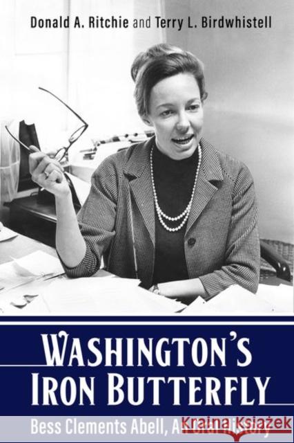Washington's Iron Butterfly: Bess Clements Abell, an Oral History Donald Ritchie Terry Birdwhistell 9780813182261 University Press of Kentucky - książka
