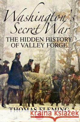 Washington's Secret War: The Hidden History of Valley Forge Thomas Fleming 9781539691297 Createspace Independent Publishing Platform - książka