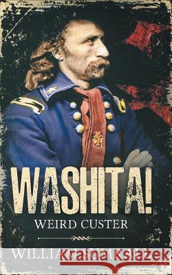 Washita!: Weird Custer William Sumrall 9780997375473 Shanti Publishing - książka