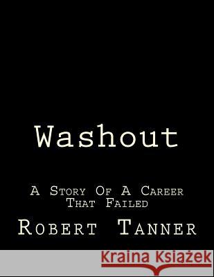 Washout !: A Story Of A Career That Failed Tanner, Robert H. 9781986206129 Createspace Independent Publishing Platform - książka