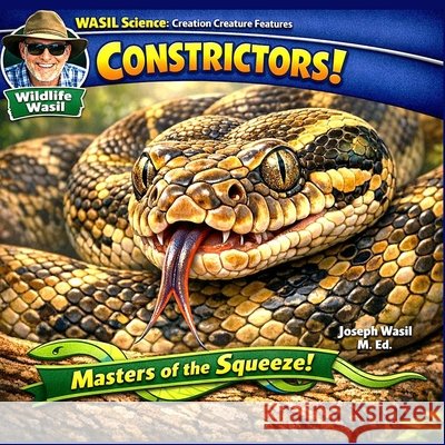 Wasil Science: Creation Creature Features Constrictors! Joseph Paul-Staples Wasil M Ed 9798879388732 Independently Published - książka