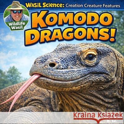 Wasil Science: Creation Creature Features Komodo Dragons! Joseph Paul-Staples Wasil M Ed 9798871034408 Independently Published - książka