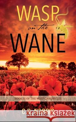 Wasp on the Wane: Book III of the Wasp Chronicles C R Norris 9781977249302 Outskirts Press - książka