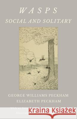 Wasps - Social and Solitary; With an Introduction by John Burroughs - Illustrated by James H. Emerton Peckham, George Williams 9781528710022 Read Country Books - książka