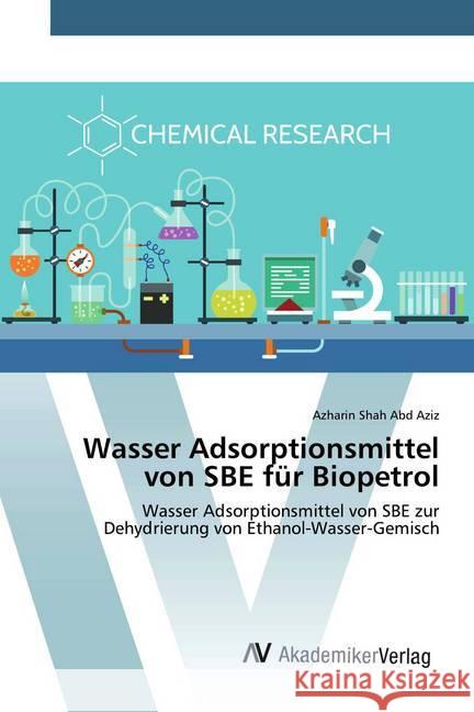 Wasser Adsorptionsmittel von SBE für Biopetrol : Wasser Adsorptionsmittel von SBE zur Dehydrierung von Ethanol-Wasser-Gemisch Abd Aziz, Azharin Shah 9786202227452 AV Akademikerverlag - książka