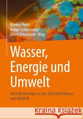 Wasser, Energie Und Umwelt: Aktuelle Beitr?ge Aus Der Zeitschrift Wasser Und Abfall III Markus Porth Holger Sch?ttrumpf Ulrich Ostermann 9783658426569 Springer Vieweg - książka