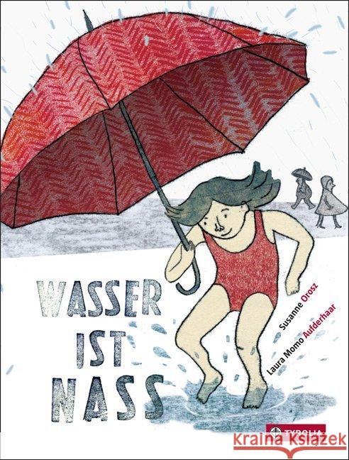 Wasser ist nass Orosz, Susanne; Aufderhaar, Laura M. 9783702234355 Tyrolia - książka