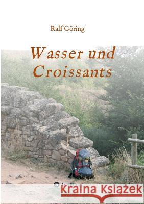 Wasser und Croissants Ralf Goring 9783743971172 Tredition Gmbh - książka