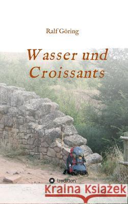 Wasser und Croissants Ralf Goring 9783743971189 Tredition Gmbh - książka