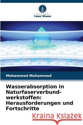 Wasserabsorption in Naturfaserverbund- werkstoffen: Herausforderungen und Fortschritte Mohammed, Mohammed 9786208800581 Verlag Unser Wissen - książka