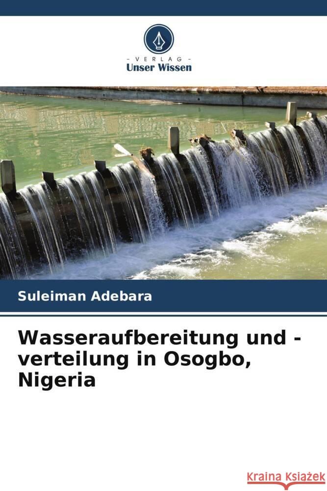 Wasseraufbereitung und -verteilung in Osogbo, Nigeria Suleiman Adebara 9786208535247 Verlag Unser Wissen - książka