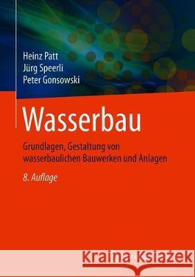 Wasserbau: Grundlagen, Gestaltung Von Wasserbaulichen Bauwerken Und Anlagen Patt, Heinz 9783658305505 Springer Vieweg - książka