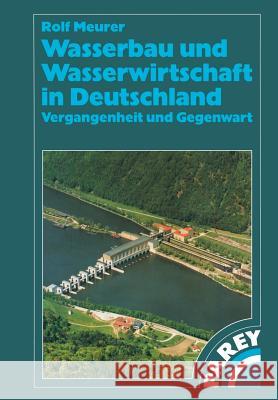 Wasserbau Und Wasserwirtschaft in Deutschland: Vergangenheit Und Gegenwart Meurer, Rolf 9783322802149 Vieweg+teubner Verlag - książka