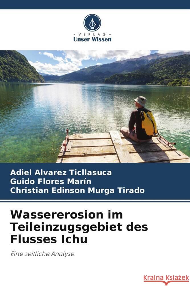 Wassererosion im Teileinzugsgebiet des Flusses Ichu Alvarez Ticllasuca, Adiel, Flores Marín, Guido, Murga Tirado, Christian Edinson 9786206290179 Verlag Unser Wissen - książka