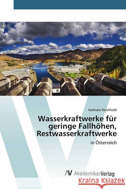 Wasserkraftwerke für geringe Fallhöhen, Restwasserkraftwerke : in Österreich Reichhold, Nathalie 9783639807608 AV Akademikerverlag - książka