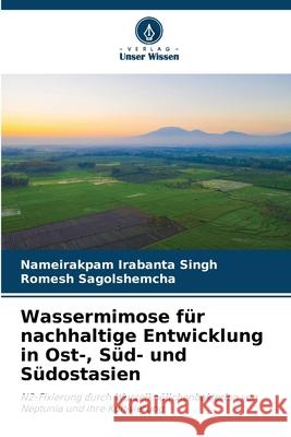 Wassermimose f?r nachhaltige Entwicklung in Ost-, S?d- und S?dostasien Nameirakpam Irabant Romesh Sagolshemcha 9786207768059 Verlag Unser Wissen - książka