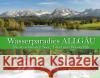 Wasserparadies ALLGÄU Schwabe, Gerald 9783949988059 Alpenverlag Schwabe