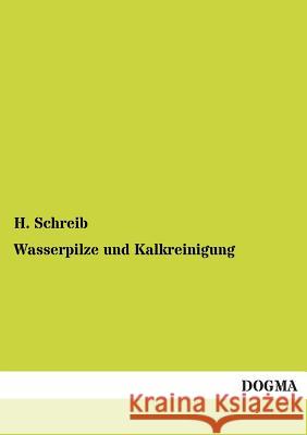 Wasserpilze Und Kalkreinigung H. Schreib 9783955801366 Dogma - książka