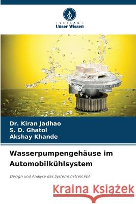 Wasserpumpengeh?use im Automobilk?hlsystem Kiran Jadhao S. D. Ghatol Akshay Khande 9786207634880 Verlag Unser Wissen - książka