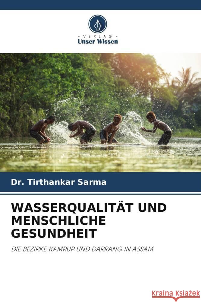WASSERQUALITÄT UND MENSCHLICHE GESUNDHEIT Sarma, Dr. Tirthankar 9786205547687 Verlag Unser Wissen - książka