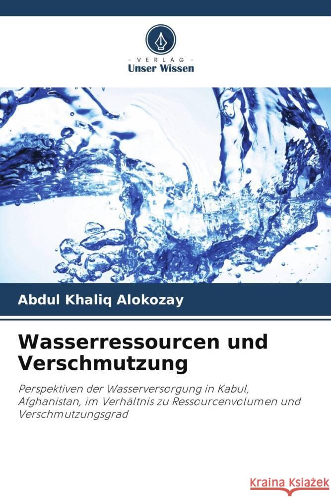 Wasserressourcen und Verschmutzung ALOKOZAY, Abdul Khaliq 9786204879031 Verlag Unser Wissen - książka